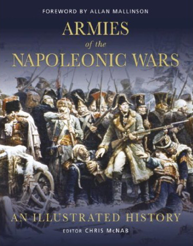 Armies of the Napoleonic Wars: An Illustrated History (General Military)