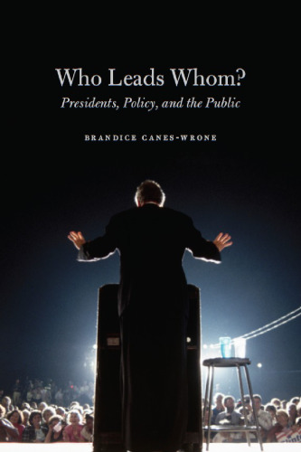 Who Leads Whom?: Presidents, Policy, and the Public (Studies in Communication, Media, and Public Opinion)