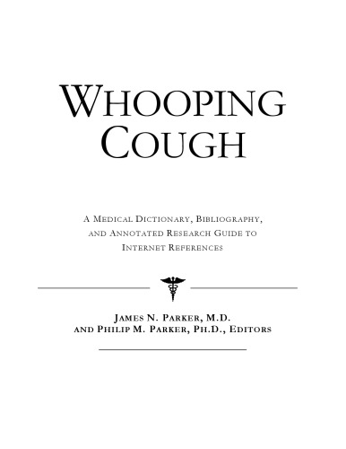 Whooping Cough - A Medical Dictionary, Bibliography, and Annotated Research Guide to Internet References