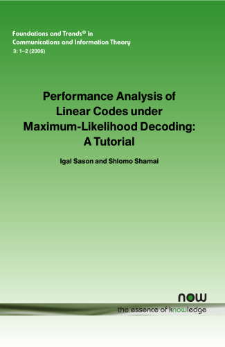 Performance Analysis of Linear Codes under Maximum-Likelihood Decoding: A Tutorial (Foundations and Trends in Communications and Information Theory)