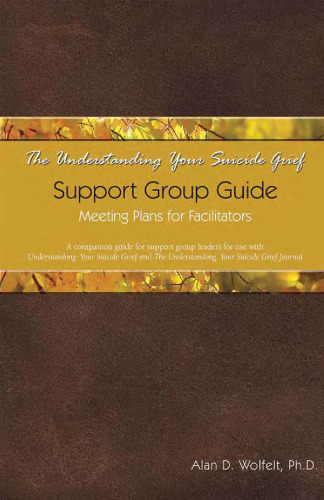 The Understanding Your Suicide Grief Support Group Guide: Meeting Plans for Facilitators (Understanding Your Grief)