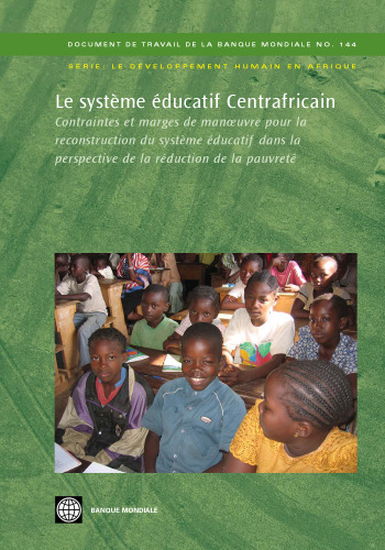 Le Systeme Educatif Centrafricain: Contraintes Et Marges De Maneuvre Pour La Reconstruction Du Systeme Educatif Dans La Perspective De La Reduction De ... (World Bank Working Papers) (French Edition)