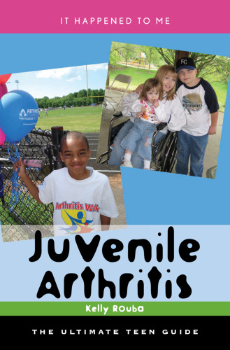 Juvenile Arthritis: The Ultimate Teen Guide (It Happened to Me)