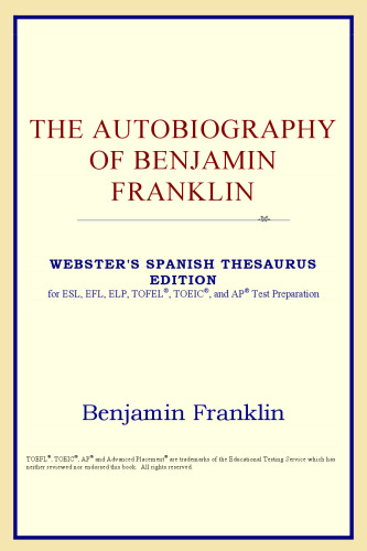 The Autobiography of Benjamin Franklin (Webster's Spanish Thesaurus Edition)