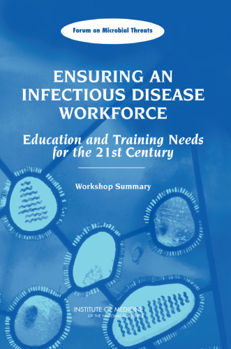 Ensuring an Infectious Disease Workforce: Education And Training Needs for the 21st Century: Workshop Summary