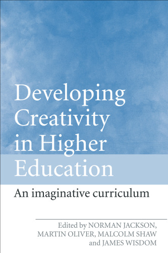 Developing Creativity in Higher Education: The Imaginative Curriculum