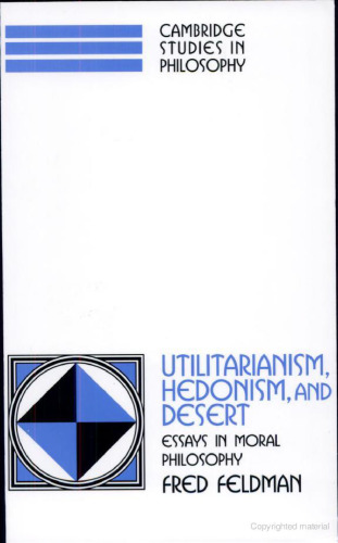 Utilitarianism, Hedonism, and Desert: Essays in Moral Philosophy