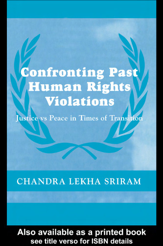 Confronting Past Human Rights Violations: Justice vs. Peace in Times of Transition (The Cass Series on Peacekeeping)