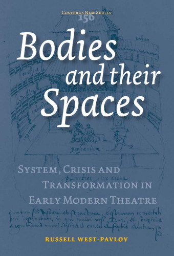Bodies and Their Spaces: System, Crisis and Transformation in the Early Modern Theatre (Costerus NS 156)