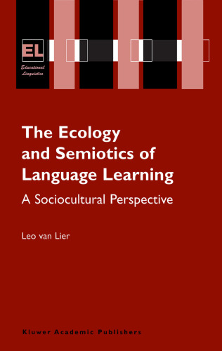 The Ecology and Semiotics of Language Learning: A Sociocultural Perspective (Educational Linguistics)