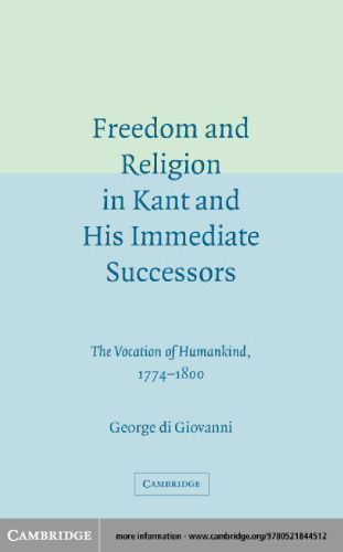 Freedom and Religion in Kant and his Immediate Successors: The Vocation of Humankind, 1774-1800