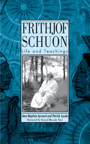 Frithjof Schuon: Life and Teachings (S U N Y Series in Western Esoteric Traditions)