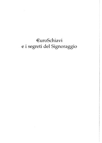 Euroschiavi. Chi si arricchisce davvero con le nostre tasse? La Banca d'Italia, la grande frode del debito pubblico e i segreti del signoraggio