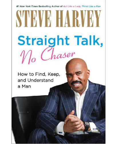 Straight Talk, No Chaser: How to Find, Keep, and Understand a Man