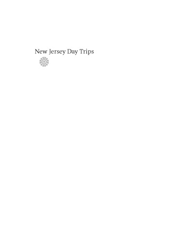 New Jersey Day Trips: A Guide to Outings in New Jersey and Nearby Areas of New York, Pennsylvania, and Delaware (New Jersey Day Trips)