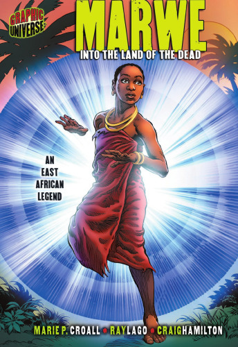 Graphic Myths and Legends: Marwe: Into the Land of the Dead: an East African Legend (Graphic Universe)