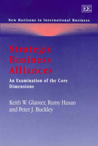 Strategic Business Alliances: An Examination of the Core Dimensions (New Horizons in International Business Series)