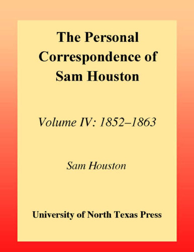 The Personal Correspondence of Sam Houston, Volume IV, 1852-1863