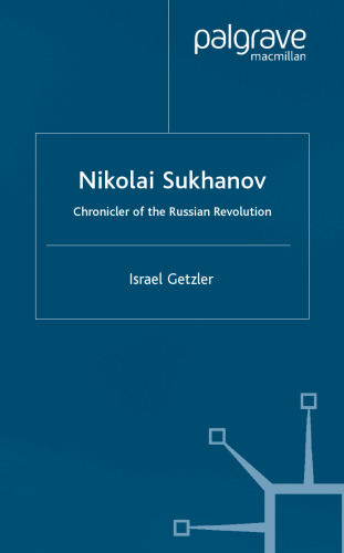 Nikolai Sukhanov: Chronicler of the Russian Revolution (St. Antony's)