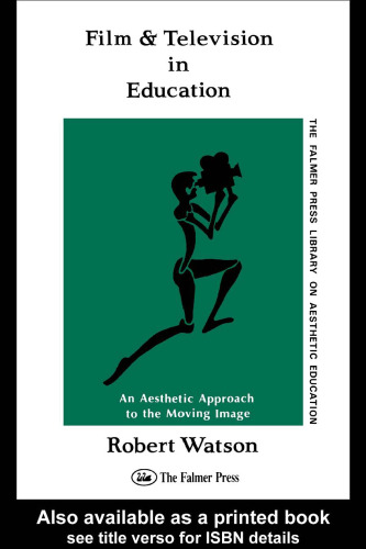 Film And Television In Education: An Aesthetic Approach To The Moving Image (Falmer Press Library on Aesthetic Education)