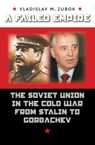 A Failed Empire: The Soviet Union in the Cold War from Stalin to Gorbachev (The New Cold War History)