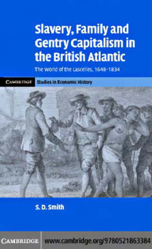 Slavery, Family, and Gentry Capitalism in the British Atlantic: The World of the Lascelles, 1648-1834