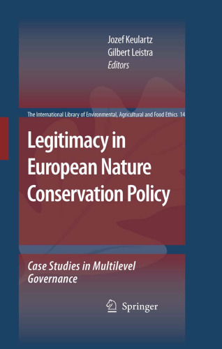 Legitimacy in European Nature Conservation Policy: Case Studies in Multilevel Governance (The International Library of Environmental, Agricultural and Food Ethics)
