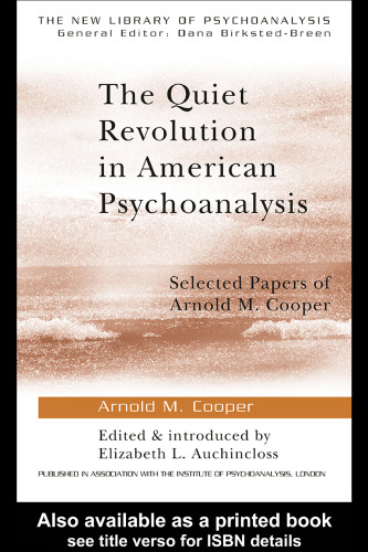 The Quiet Revolution in American Psychoanalysis: Selected Papers of Arnold M.Cooper (New Library of Psychoanalysis)