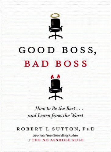 Good Boss, Bad Boss: How to Be the Best... and Learn from the Worst   
