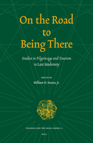 On the Road to Being There: Studies in Pilgrimage And Tourism in Late Modernity (Religion and the Social Order)