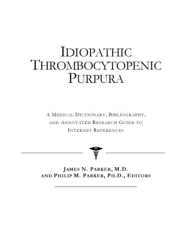 Idiopathic Thrombocytopenic Purpura - A Medical Dictionary, Bibliography, and Annotated Research Guide to Internet References