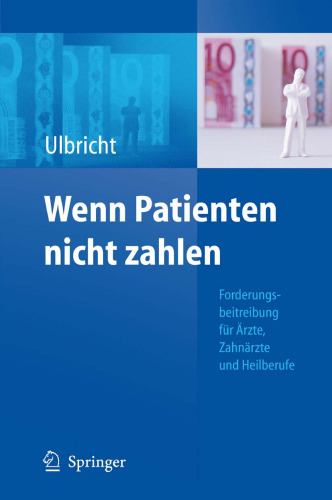 Wenn Patienten nicht zahlen: Forderungsbeitreibung fur Arzte, Zahnarzte und Heilberufe