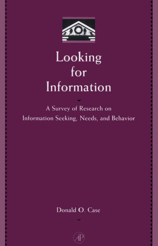 Looking for Information: A Survey of Research on Information Seeking, Needs, and Behavior (Library and Information Science)