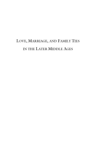 Love, Marriage and Family Ties in the Later Middle Ages (International Medieval Research Vol. 11)