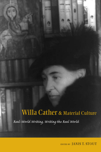 Willa Cather and Material Culture: Real-World Writing, Writing The Real World (American Literary Realism and Naturalism)
