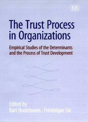The Trust Process in Organizations: Empirical Studies of the Determinants and the Process of Trust Development