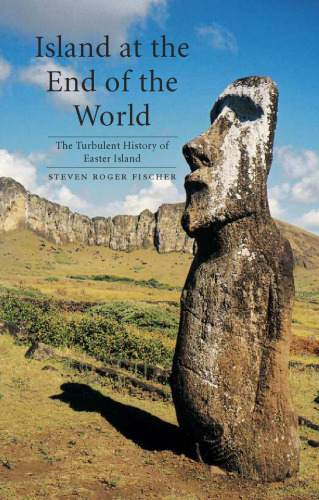 Island at the End of the World: The Turbulent History of Easter Island