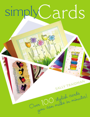 Simply Cards: Over 100 Stylish Cards You Can Make in Minutes