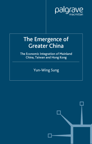 The Emergence of Greater China: The Economic Integration of Mainland China, Taiwan and Hong Kong (Studies on the Chinese Economy)