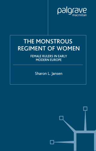 The Monstrous Regiment of Women: Female Rulers in Early Modern Europe