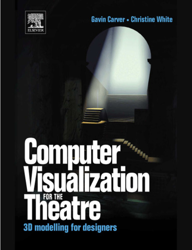 Computer Visualization for the Theatre: 3D Modelling for Designers