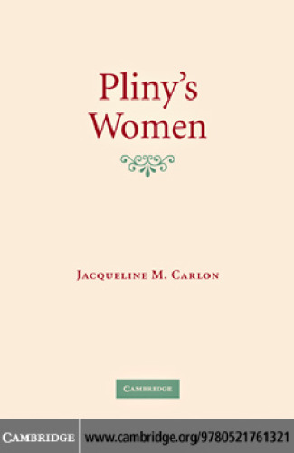 Pliny's Women: Constructing Virtue and Creating Identity in the Roman World