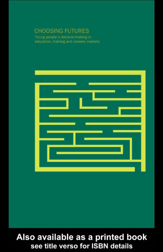 Choosing Futures: Young People's Decision-Making in Education, Training and Careers Markets