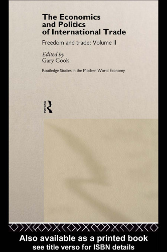 The Economics and Politics of International Trade: Freedom and Trade (Routledge Studies in the Modern World Economy, 10)