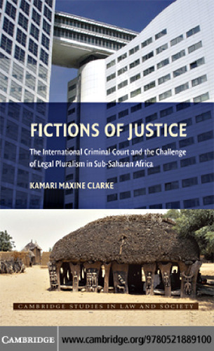 Fictions of Justice: The International Criminal Court and the Challenge of Legal Pluralism in Sub-Saharan Africa