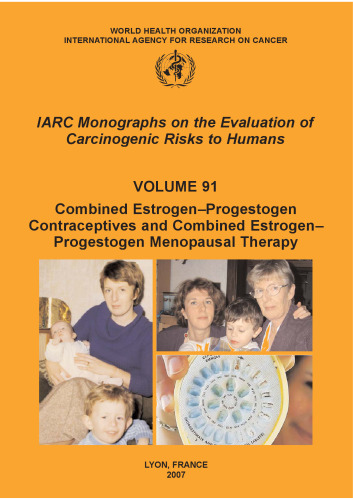 Combined Estrogen-Progestogen Contraceptives and Combined Estrogen-Progestogen Menopausal Therapy  (IARC Monographs on the Evaluation of Carcinogenic Risks to Humans : Volume 91)