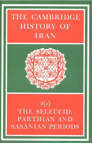 The Cambridge History of Iran, Volume 3, Part 2: The Seleucid, Parthian and Sasanid Periods