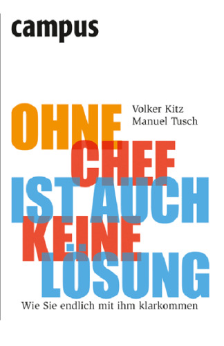 Ohne Chef ist auch keine Losung: Wie Sie endlich mit ihm klarkommen