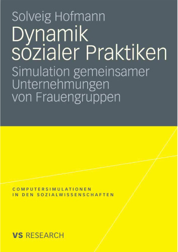 Dynamik sozialer Praktiken und ihrer zu Grunde liegenden Einstellungen: Simulation gemeinsamer Unternehmungen von Frauengruppen
