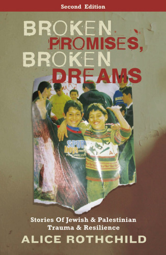 Broken Promises, Broken Dreams: Stories of Jewish and Palestinian Trauma and Resilience, Second Edition